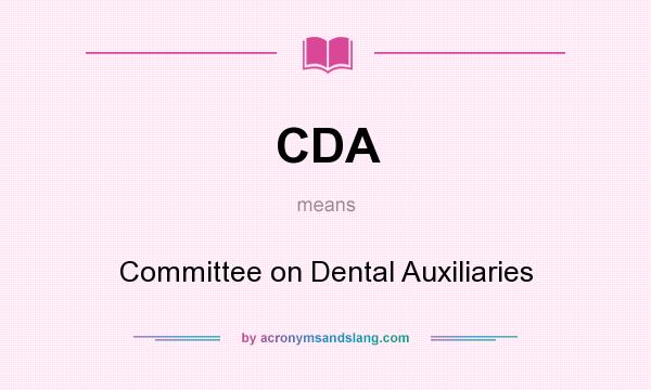 What does CDA mean? It stands for Committee on Dental Auxiliaries