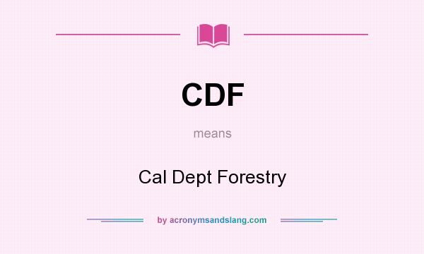 What does CDF mean? It stands for Cal Dept Forestry