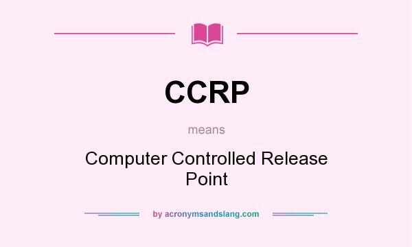 What does CCRP mean? It stands for Computer Controlled Release Point