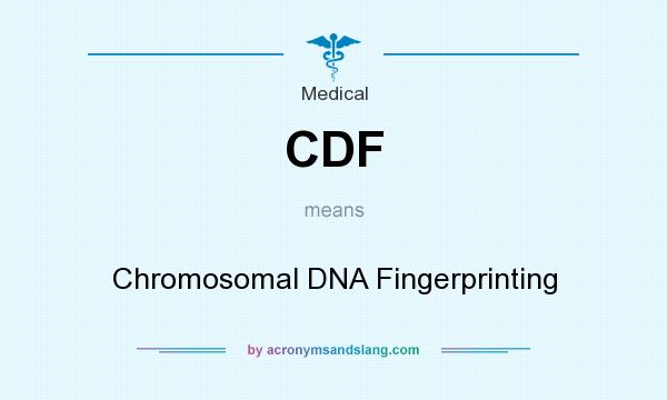 What does CDF mean? It stands for Chromosomal DNA Fingerprinting