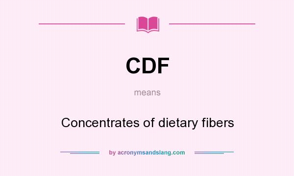 What does CDF mean? It stands for Concentrates of dietary fibers