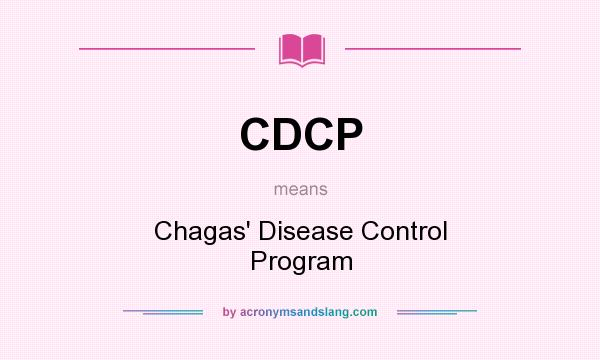 What does CDCP mean? It stands for Chagas` Disease Control Program