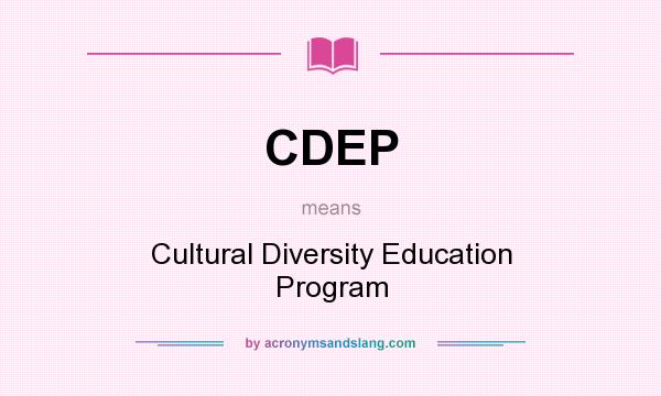 What does CDEP mean? It stands for Cultural Diversity Education Program