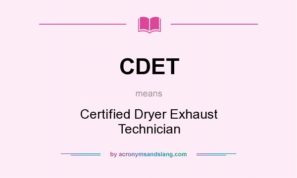 What does CDET mean? It stands for Certified Dryer Exhaust Technician