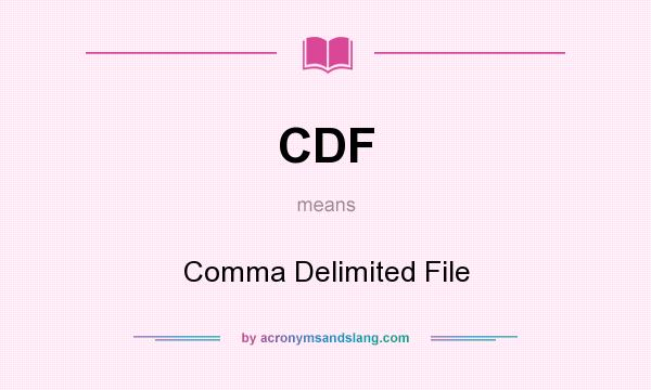 What does CDF mean? It stands for Comma Delimited File