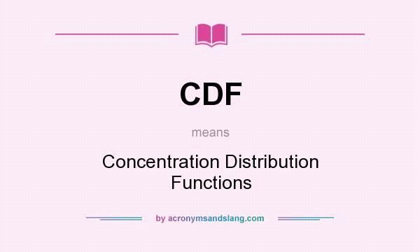 What does CDF mean? It stands for Concentration Distribution Functions
