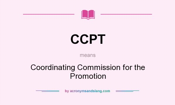 What does CCPT mean? It stands for Coordinating Commission for the Promotion