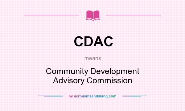 What does CDAC mean? It stands for Community Development Advisory Commission