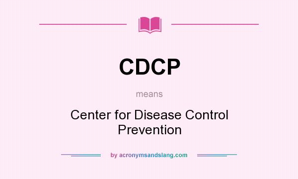 What does CDCP mean? It stands for Center for Disease Control Prevention
