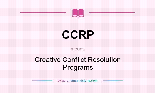 What does CCRP mean? It stands for Creative Conflict Resolution Programs