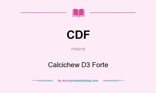 What does CDF mean? It stands for Calcichew D3 Forte