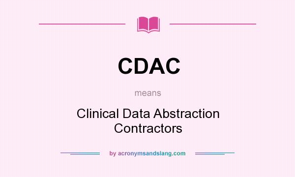 What does CDAC mean? It stands for Clinical Data Abstraction Contractors