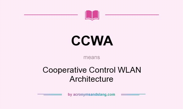 What does CCWA mean? It stands for Cooperative Control WLAN Architecture