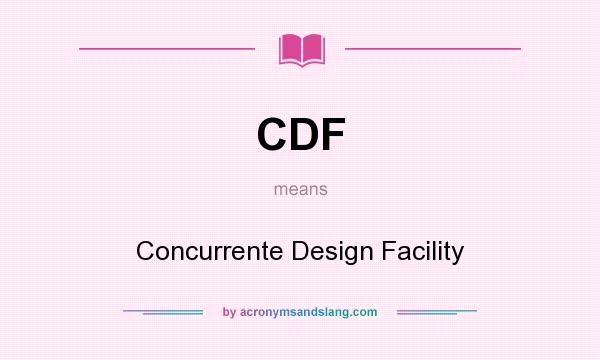 What does CDF mean? It stands for Concurrente Design Facility