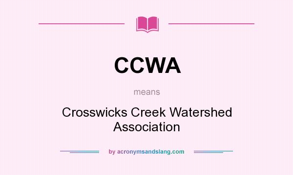 What does CCWA mean? It stands for Crosswicks Creek Watershed Association