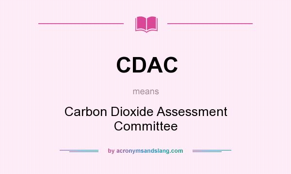 What does CDAC mean? It stands for Carbon Dioxide Assessment Committee
