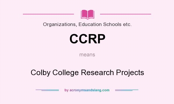 What does CCRP mean? It stands for Colby College Research Projects