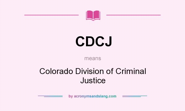What does CDCJ mean? It stands for Colorado Division of Criminal Justice
