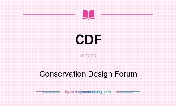 What does CDF mean? It stands for Conservation Design Forum