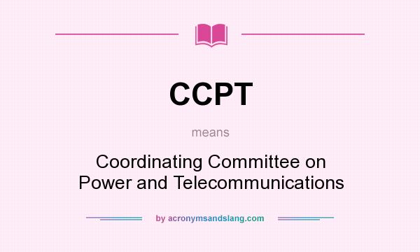 What does CCPT mean? It stands for Coordinating Committee on Power and Telecommunications