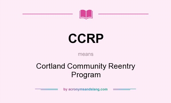 What does CCRP mean? It stands for Cortland Community Reentry Program