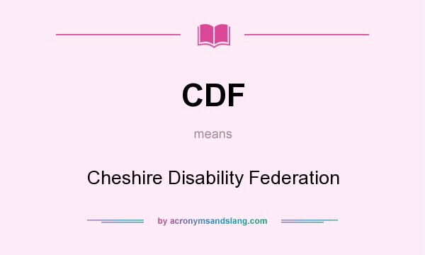 What does CDF mean? It stands for Cheshire Disability Federation