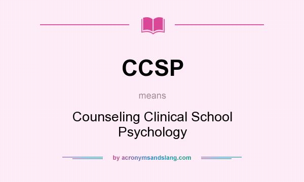 What does CCSP mean? It stands for Counseling Clinical School Psychology