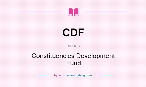 What does CDF mean? It stands for Constituencies Development Fund