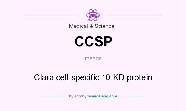What does CCSP mean? It stands for Clara cell-specific 10-KD protein