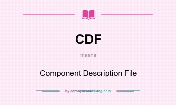 What does CDF mean? It stands for Component Description File