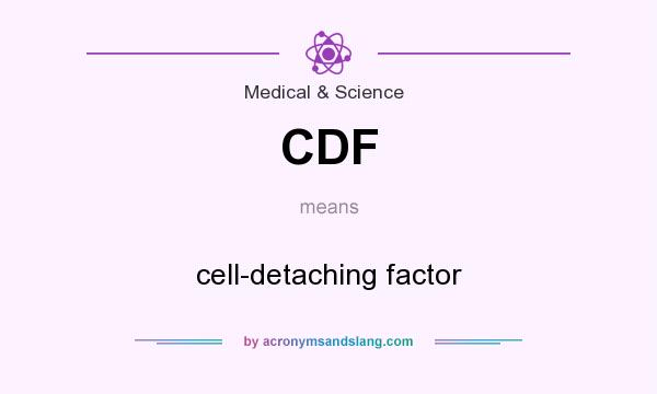 What does CDF mean? It stands for cell-detaching factor