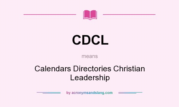 What does CDCL mean? It stands for Calendars Directories Christian Leadership