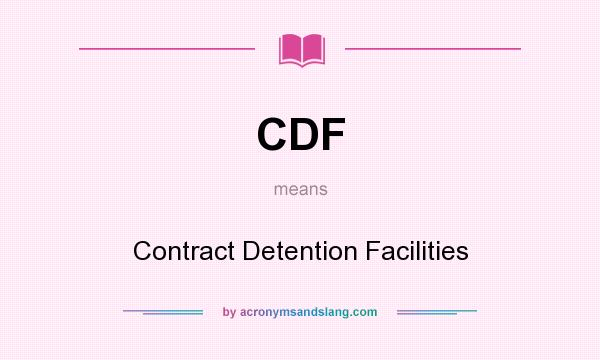 What does CDF mean? It stands for Contract Detention Facilities