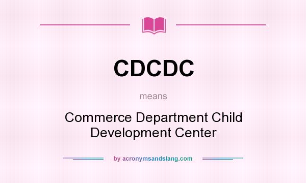What does CDCDC mean? It stands for Commerce Department Child Development Center