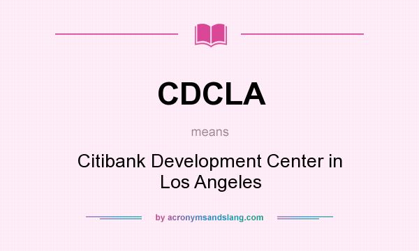 What does CDCLA mean? It stands for Citibank Development Center in Los Angeles