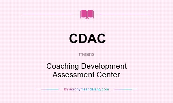 What does CDAC mean? It stands for Coaching Development Assessment Center