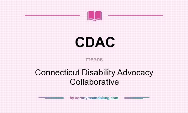 What does CDAC mean? It stands for Connecticut Disability Advocacy Collaborative