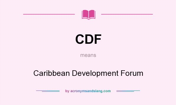What does CDF mean? It stands for Caribbean Development Forum