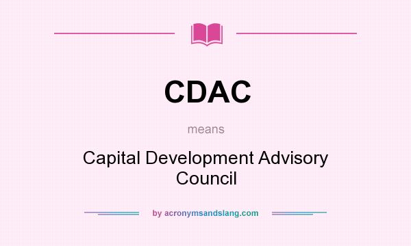 What does CDAC mean? It stands for Capital Development Advisory Council