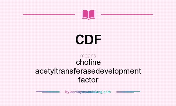 What does CDF mean? It stands for choline acetyltransferasedevelopment factor