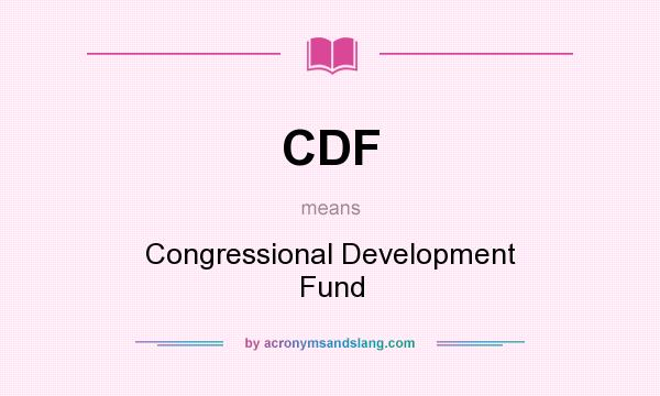 What does CDF mean? It stands for Congressional Development Fund