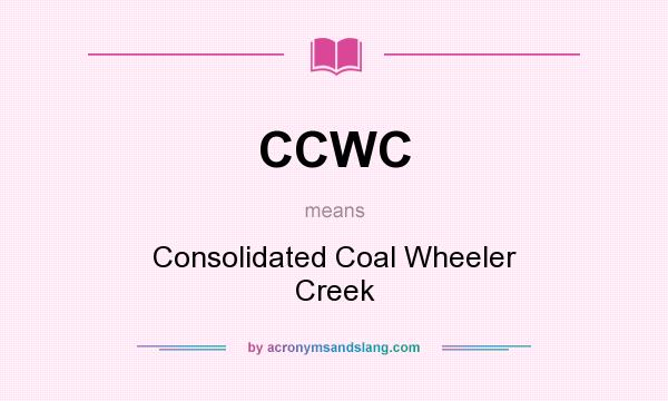 What does CCWC mean? It stands for Consolidated Coal Wheeler Creek