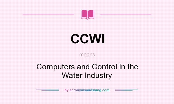 What does CCWI mean? It stands for Computers and Control in the Water Industry