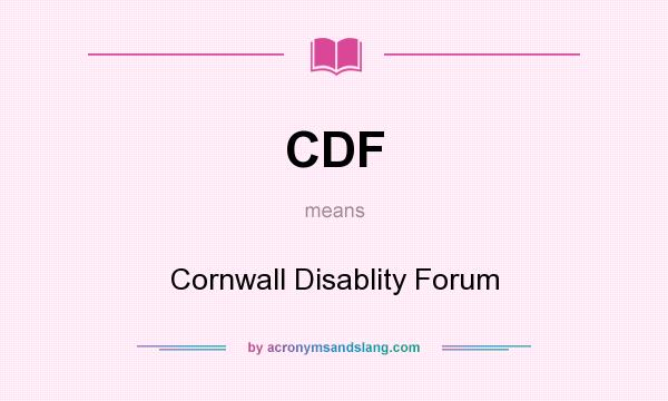 What does CDF mean? It stands for Cornwall Disablity Forum