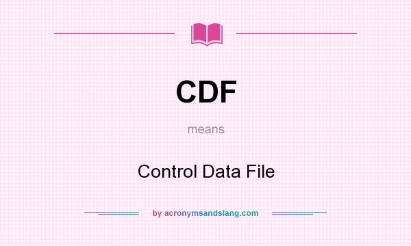 What does CDF mean? It stands for Control Data File