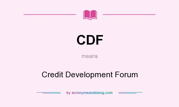 What does CDF mean? It stands for Credit Development Forum