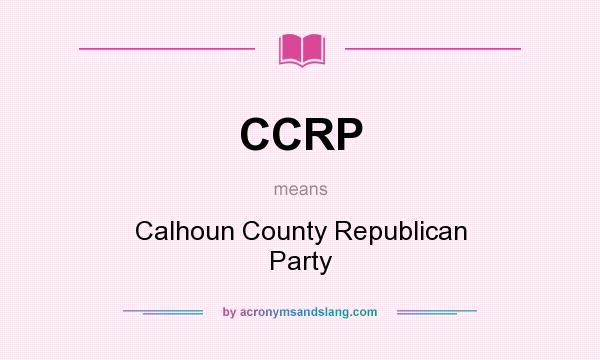 What does CCRP mean? It stands for Calhoun County Republican Party