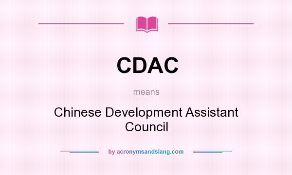 What does CDAC mean? It stands for Chinese Development Assistant Council