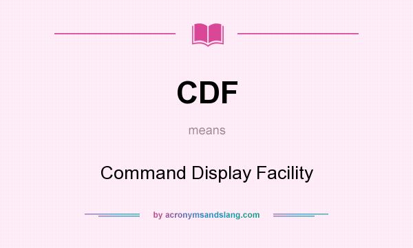 What does CDF mean? It stands for Command Display Facility