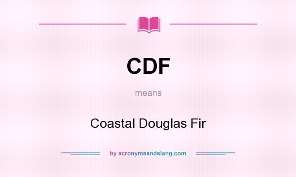 What does CDF mean? It stands for Coastal Douglas Fir